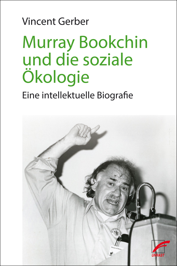 Cover des Buches "Murray Bookchin und die soziale Ökologie – Eine intellektuelle Biografie" von Gerber. Das Cover zeigt eine Schwarz-weiß-Fotografie eines Mannes mit erhobenem Arm vor einem Mikrofon auf einem Podium.